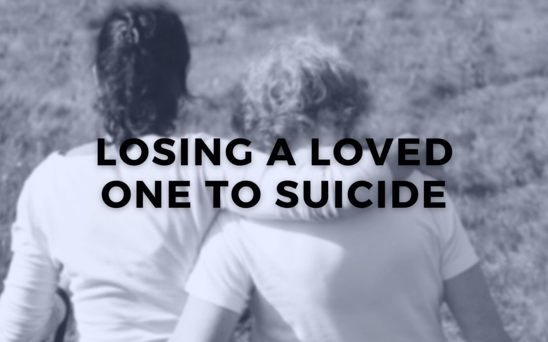 Losing A Loved One to Suicide