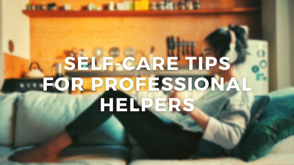 Self-Care Tips for Professional Helpers